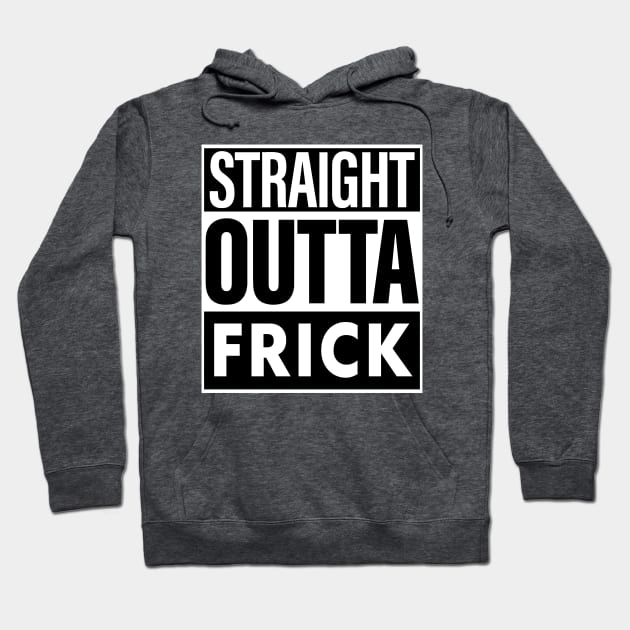 Frick Name Straight Outta Frick Hoodie by ThanhNga